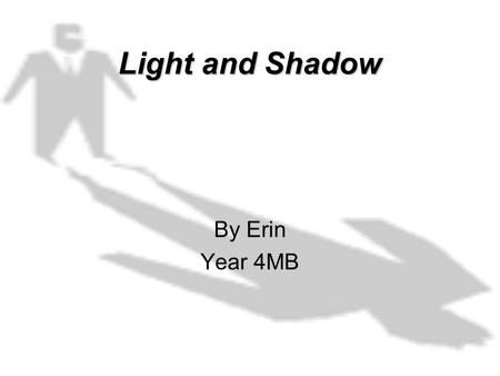 Light and Shadow By Erin Year 4MB. How fast does light travel? Light travels extremely fast. 300 million metres a second. Which is tremendously fast.