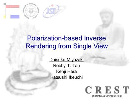 Polarization-based Inverse Rendering from Single View Daisuke Miyazaki Robby T. Tan Kenji Hara Katsushi Ikeuchi.