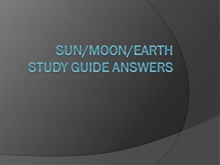 Sun/Moon/Earth Study Guide Answers