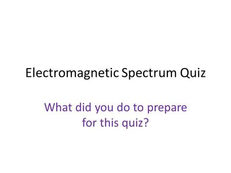Electromagnetic Spectrum Quiz