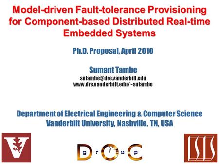Model-driven Fault-tolerance Provisioning for Component-based Distributed Real-time Embedded Systems Department of Electrical Engineering & Computer Science.