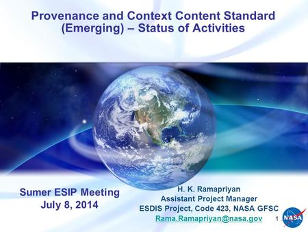 Provenance and Context Content Standard (Emerging) – Status of Activities H. K. Ramapriyan Assistant Project Manager ESDIS Project, Code 423, NASA GFSC.