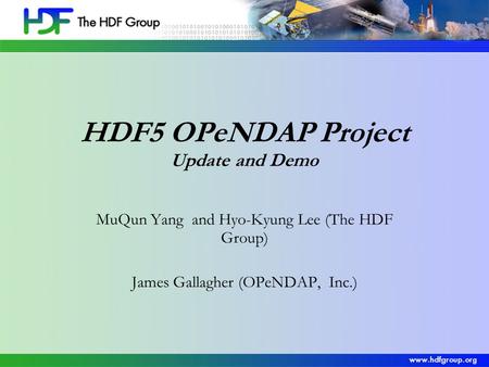 HDF5 OPeNDAP Project Update and Demo MuQun Yang and Hyo-Kyung Lee (The HDF Group) James Gallagher (OPeNDAP, Inc.)