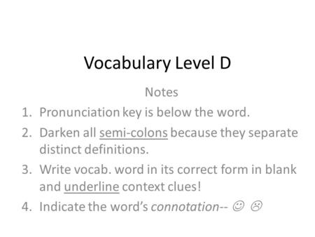 Vocabulary Level D Notes Pronunciation key is below the word.