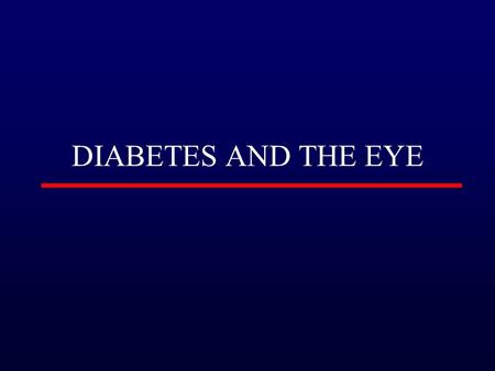 DIABETES AND THE EYE. EPIDEMIOLOGY Commonest cause of blindness in the population of working age in developed countries Prevalence of DR of any severity.