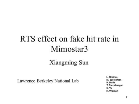 1 RTS effect on fake hit rate in Mimostar3 Xiangming Sun L. Greiner, M. Szelezniak H. Matis T. Stezelberger C. Vu H. Wieman Lawrence Berkeley National.
