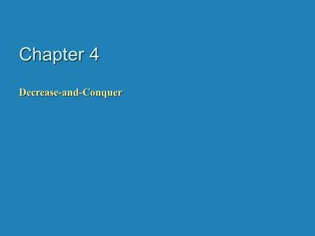 Chapter 4 Decrease-and-Conquer. Decrease-and-Conquer 1. Reduce problem instance to smaller instance of the same problem 2. Solve smaller instance 3. Extend.
