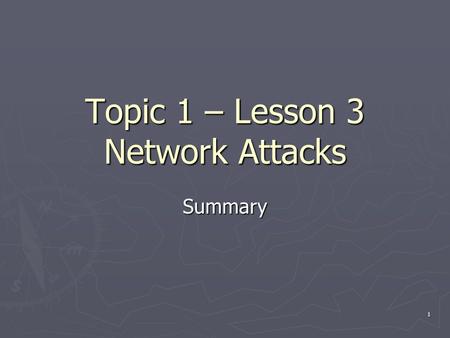1 Topic 1 – Lesson 3 Network Attacks Summary. 2 Questions ► Compare passive attacks and active attacks ► How do packet sniffers work? How to mitigate?