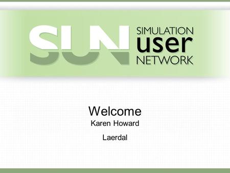 Welcome Karen Howard Laerdal. Learning Objectives Fidelity and reality Discuss factors that create realistic simulation Environment Reponses Interactions.