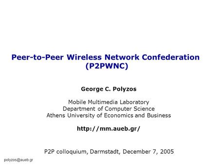 Peer-to-Peer Wireless Network Confederation (P2PWNC) George C. Polyzos Mobile Multimedia Laboratory Department of Computer Science Athens.