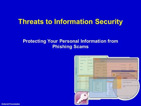 Bsharah Presentation Threats to Information Security Protecting Your Personal Information from Phishing Scams.