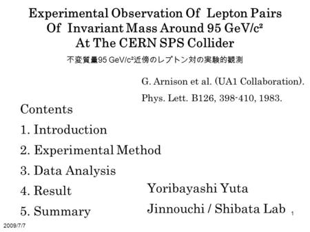 Experimental Observation Of Lepton Pairs Of Invariant Mass Around 95 GeV/c² At The CERN SPS Collider 不変質量 95 GeV/c² 近傍のレプトン対の実験的観測 Contents 1. Introduction.