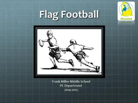 Flag Football Frank Miller Middle School PE Department 2014-2015.