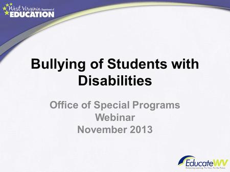 Bullying of Students with Disabilities Office of Special Programs Webinar November 2013.