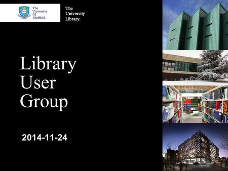 The University Library. Library User Group 2014-11-24.