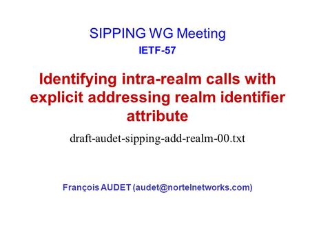 Identifying intra-realm calls with explicit addressing realm identifier attribute François AUDET SIPPING WG Meeting IETF-57.