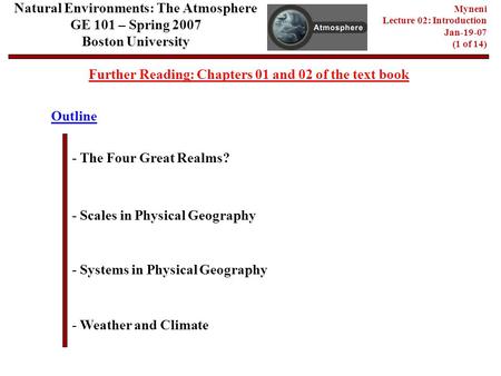 Natural Environments: The Atmosphere GE 101 – Spring 2007 Boston University Myneni Lecture 02: Introduction Jan-19-07 (1 of 14) Outline - The Four Great.