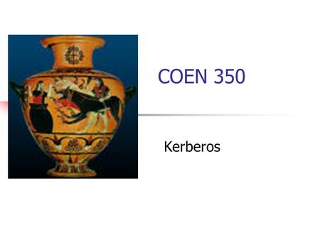 COEN 350 Kerberos. Provide authentication for a user that works on a workstation. Uses secret key technology Because public key technology still had patent.