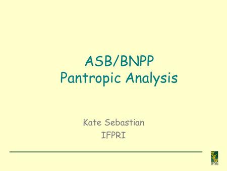 ASB/BNPP Pantropic Analysis Kate Sebastian IFPRI.