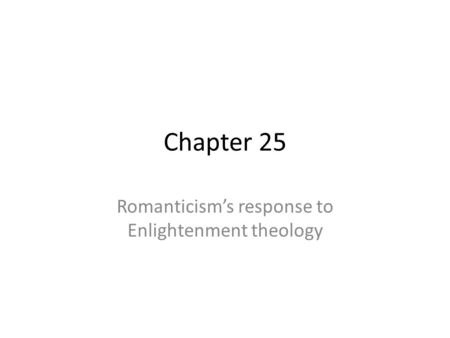 Chapter 25 Romanticism’s response to Enlightenment theology.