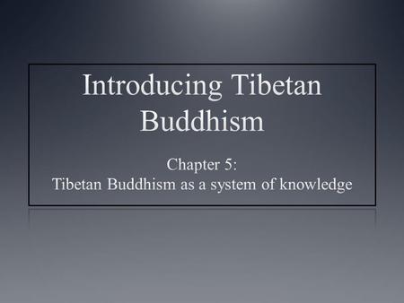 Main topics covered Introduction Basic understandings of the universe The Indian monastic universities, their curriculum and its adoption by the Tibetans.