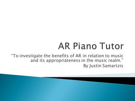 “To investigate the benefits of AR in relation to music and its appropriateness in the music realm.” By Justin Samartzis.