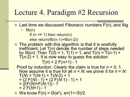 Lecture 4. Paradigm #2 Recursion Last time we discussed Fibonacci numbers F(n), and Alg fib(n) if (n 