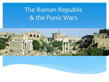 The Roman Republic & the Punic Wars