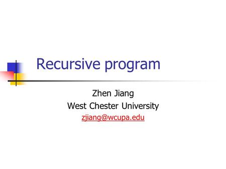 Recursive program Zhen Jiang West Chester University