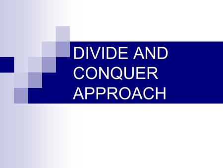 DIVIDE AND CONQUER APPROACH. General Method Works on the approach of dividing a given problem into smaller sub problems (ideally of same size).  Divide.