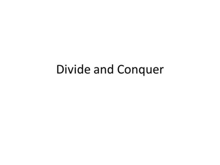 Divide and Conquer. Divide and Conquer is a technique for designing the algorithms that consists of decomposing the instance to be solved into a number.