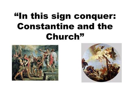 “In this sign conquer: Constantine and the Church”