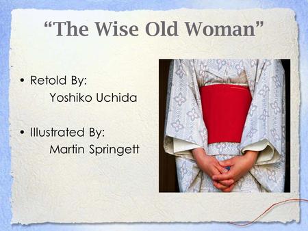 “The Wise Old Woman” Retold By: Yoshiko Uchida Illustrated By: