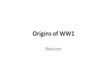 Origins of WW1 Revision.