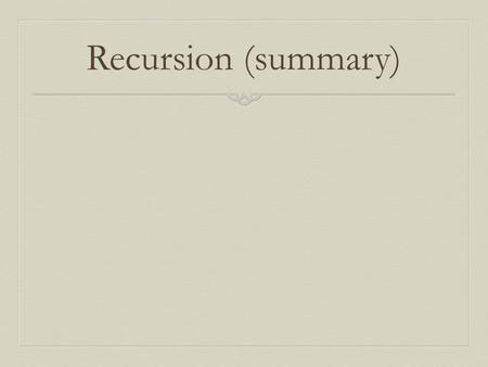 Recursion (summary). Two Categories  Translation of recursive definition  Factorial: fact(1) = 1; fact(N) = N * fact(N-1)  Mystery: m(0) = 0; m(1)