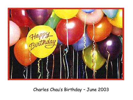 Charles Chau’s Birthday – June 2003 Original venue: Tin Shui Wai – but because of the rain ………..