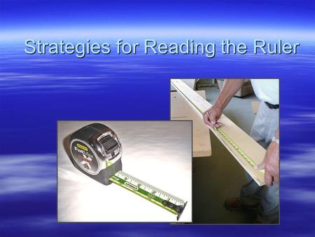 Strategies for Reading the Ruler