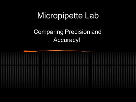 Micropipette Lab Comparing Precision and Accuracy!