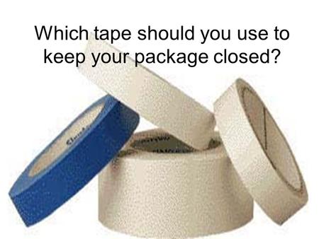 Which tape should you use to keep your package closed?
