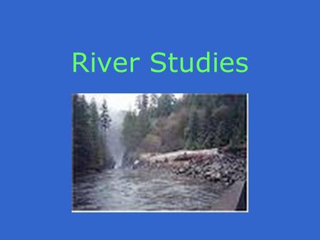 River Studies. Outline of Events During your river field work you will be visiting two different sites in the lower course of the river. At each site.