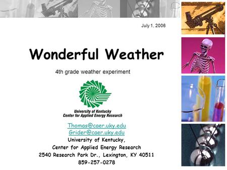 Wonderful Weather July 1, 2006  University of Kentucky, Center for Applied Energy Research 2540 Research Park Dr.,