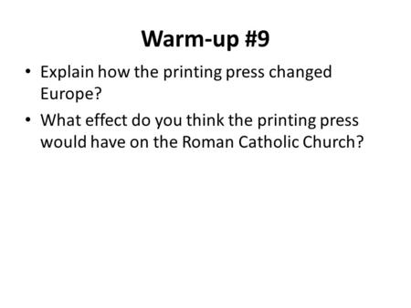 Warm-up #9 Explain how the printing press changed Europe?