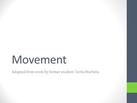 Movement Adapted from work by former student: Isvita Marfatia.