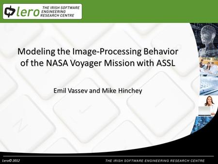 Lero© 2012 Modeling the Image-Processing Behavior of the NASA Voyager Mission with ASSL Emil Vassev and Mike Hinchey.