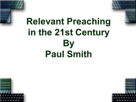 Relevant Preaching in the 21st Century By Paul Smith.