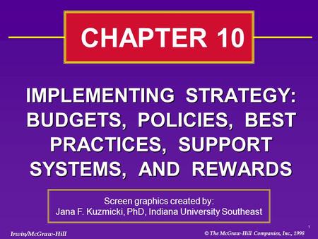 1 © The McGraw-Hill Companies, Inc., 1998 Irwin/McGraw-Hill IMPLEMENTING STRATEGY: BUDGETS, POLICIES, BEST PRACTICES, SUPPORT SYSTEMS, AND REWARDS CHAPTER.