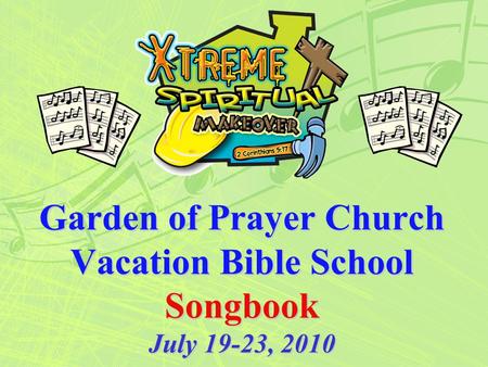 Garden of Prayer Church Vacation Bible School Songbook July 19-23, 2010.