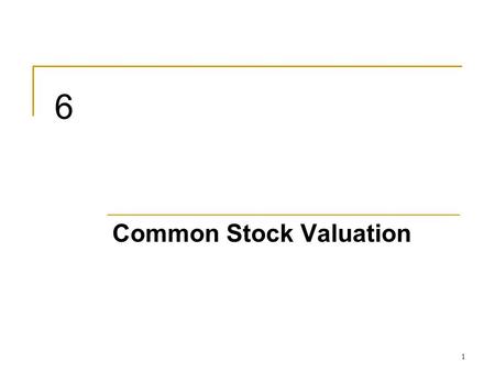 1 6 Common Stock Valuation. 6-2 Common Stock Valuation Fundamental analysis: Studying a company’s accounting statements and other financial and economic.