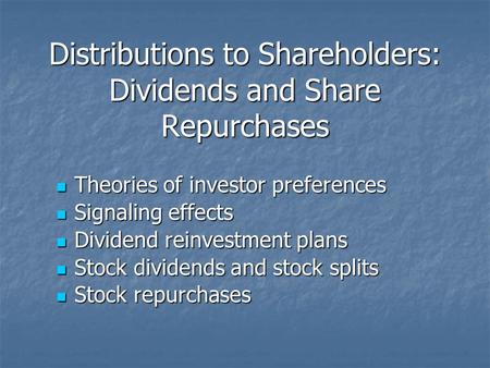 Distributions to Shareholders: Dividends and Share Repurchases Theories of investor preferences Theories of investor preferences Signaling effects Signaling.