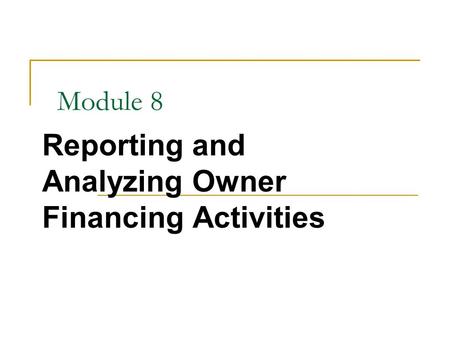 Module 8 Reporting and Analyzing Owner Financing Activities.